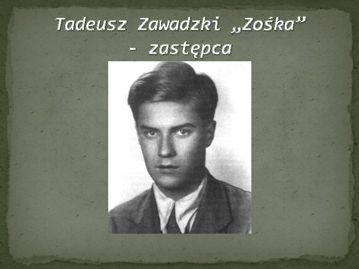 Tadeusz Zawadzki „Zośka” - zastępca 