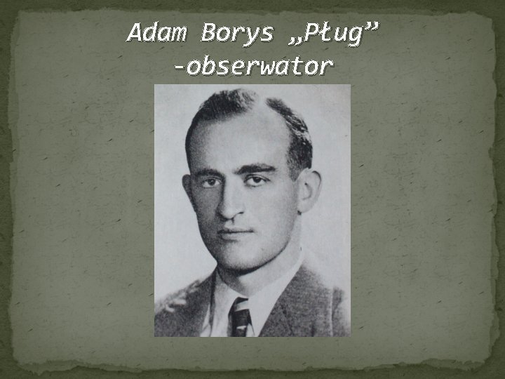 Adam Borys „Pług” -obserwator 