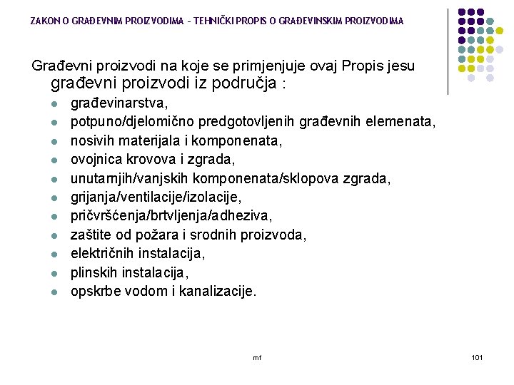ZAKON O GRAĐEVNIM PROIZVODIMA – TEHNIČKI PROPIS O GRAĐEVINSKIM PROIZVODIMA Građevni proizvodi na koje