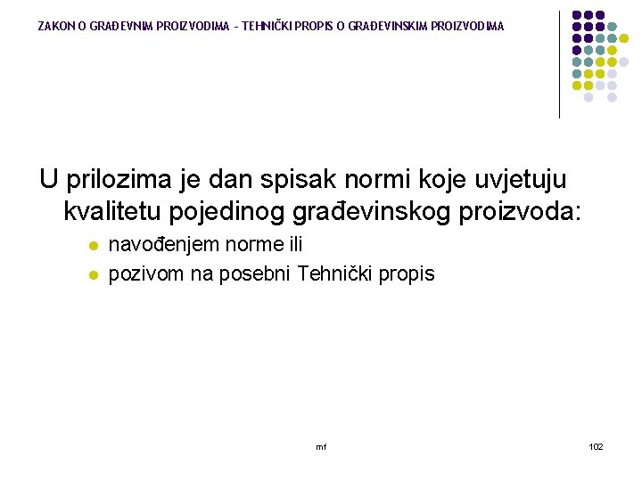 ZAKON O GRAĐEVNIM PROIZVODIMA – TEHNIČKI PROPIS O GRAĐEVINSKIM PROIZVODIMA U prilozima je dan