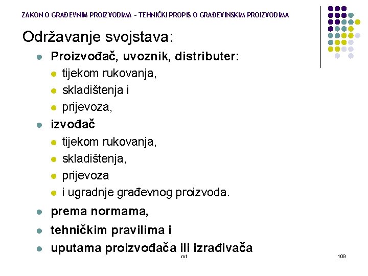 ZAKON O GRAĐEVNIM PROIZVODIMA – TEHNIČKI PROPIS O GRAĐEVINSKIM PROIZVODIMA Održavanje svojstava: l Proizvođač,