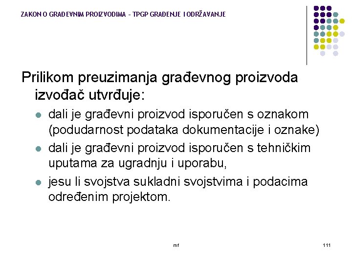 ZAKON O GRAĐEVNIM PROIZVODIMA – TPGP GRAĐENJE I ODRŽAVANJE Prilikom preuzimanja građevnog proizvoda izvođač