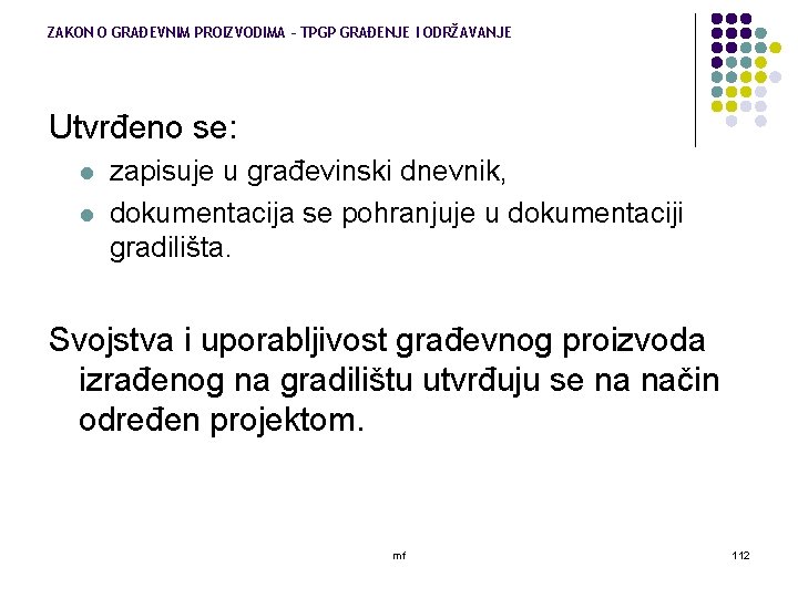 ZAKON O GRAĐEVNIM PROIZVODIMA – TPGP GRAĐENJE I ODRŽAVANJE Utvrđeno se: l l zapisuje