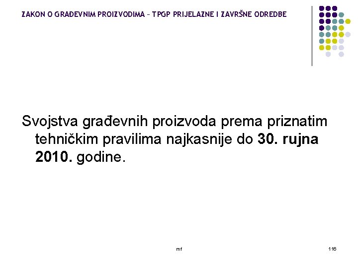 ZAKON O GRAĐEVNIM PROIZVODIMA – TPGP PRIJELAZNE I ZAVRŠNE ODREDBE Svojstva građevnih proizvoda prema