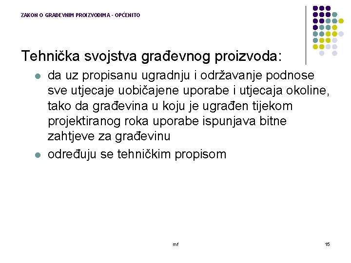 ZAKON O GRAĐEVNIM PROIZVODIMA - OPĆENITO Tehnička svojstva građevnog proizvoda: l l da uz