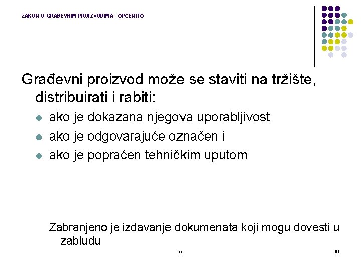 ZAKON O GRAĐEVNIM PROIZVODIMA - OPĆENITO Građevni proizvod može se staviti na tržište, distribuirati