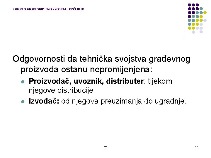 ZAKON O GRAĐEVNIM PROIZVODIMA - OPĆENITO Odgovornosti da tehnička svojstva građevnog proizvoda ostanu nepromijenjena: