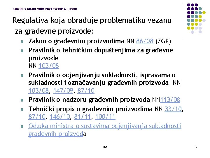 ZAKON O GRAĐEVNIM PROIZVODIMA - UVOD Regulativa koja obrađuje problematiku vezanu za građevne proizvode: