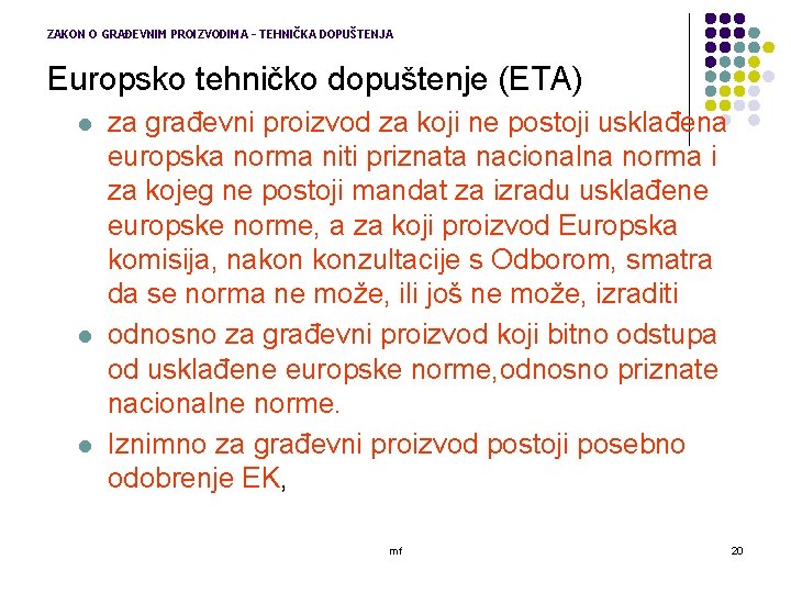 ZAKON O GRAĐEVNIM PROIZVODIMA – TEHNIČKA DOPUŠTENJA Europsko tehničko dopuštenje (ETA) l l l