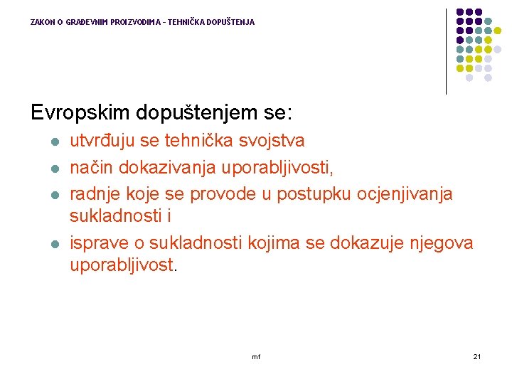 ZAKON O GRAĐEVNIM PROIZVODIMA – TEHNIČKA DOPUŠTENJA Evropskim dopuštenjem se: l l utvrđuju se