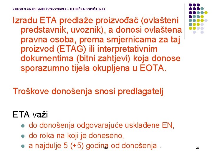 ZAKON O GRAĐEVNIM PROIZVODIMA – TEHNIČKA DOPUŠTENJA Izradu ETA predlaže proizvođač (ovlašteni predstavnik, uvoznik),