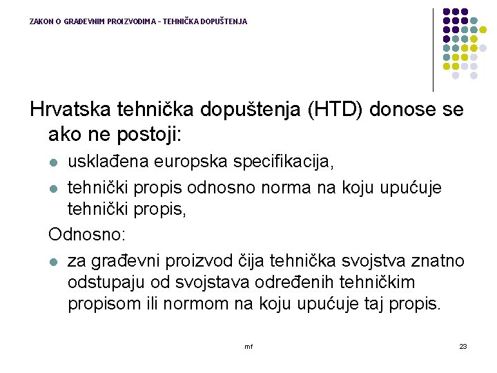 ZAKON O GRAĐEVNIM PROIZVODIMA – TEHNIČKA DOPUŠTENJA Hrvatska tehnička dopuštenja (HTD) donose se ako