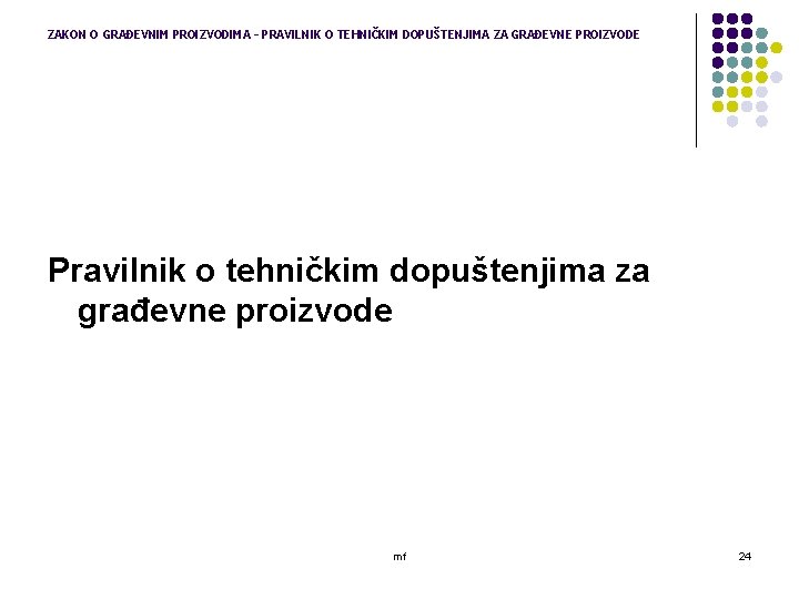 ZAKON O GRAĐEVNIM PROIZVODIMA – PRAVILNIK O TEHNIČKIM DOPUŠTENJIMA ZA GRAĐEVNE PROIZVODE Pravilnik o