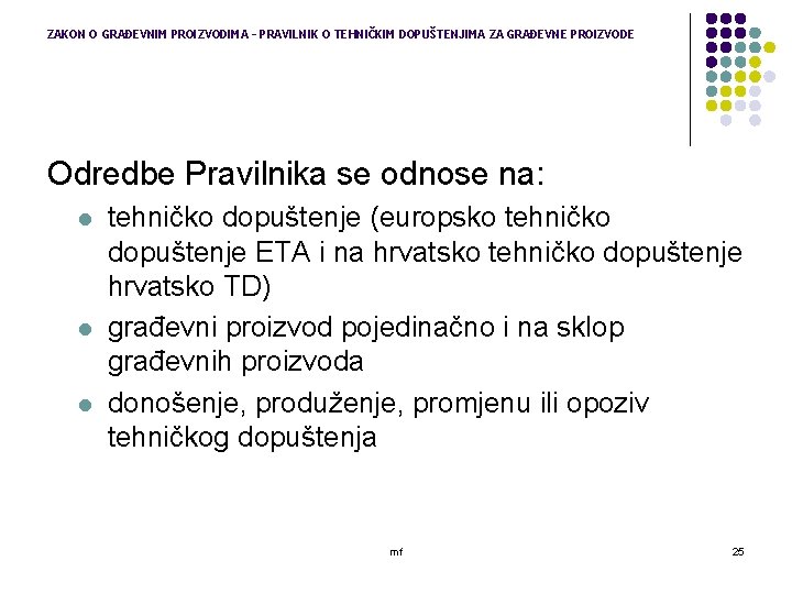 ZAKON O GRAĐEVNIM PROIZVODIMA – PRAVILNIK O TEHNIČKIM DOPUŠTENJIMA ZA GRAĐEVNE PROIZVODE Odredbe Pravilnika