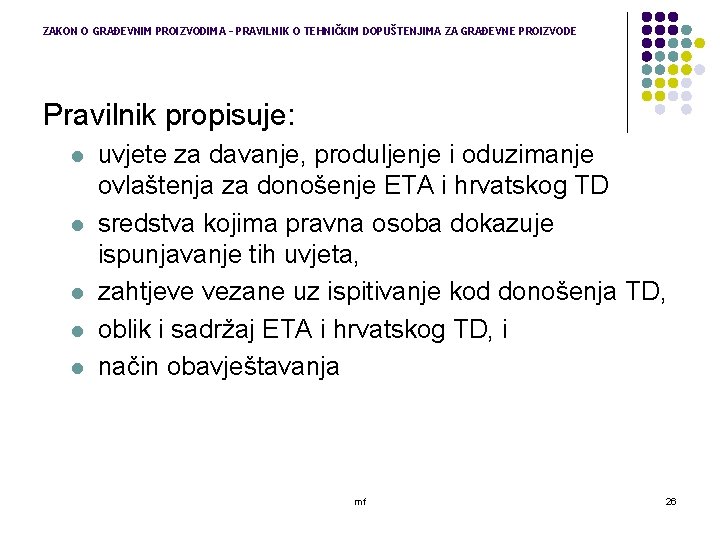 ZAKON O GRAĐEVNIM PROIZVODIMA – PRAVILNIK O TEHNIČKIM DOPUŠTENJIMA ZA GRAĐEVNE PROIZVODE Pravilnik propisuje: