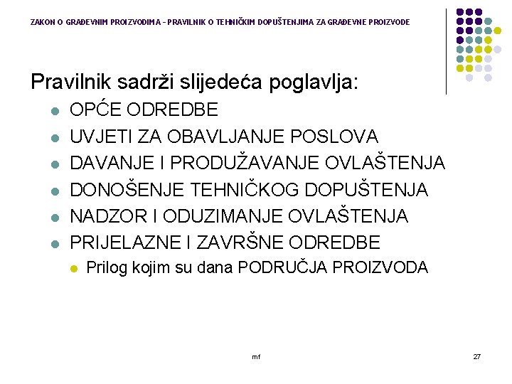 ZAKON O GRAĐEVNIM PROIZVODIMA – PRAVILNIK O TEHNIČKIM DOPUŠTENJIMA ZA GRAĐEVNE PROIZVODE Pravilnik sadrži