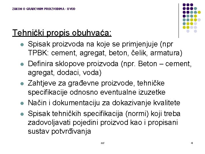 ZAKON O GRAĐEVNIM PROIZVODIMA - UVOD Tehnički propis obuhvaća: l l l Spisak proizvoda