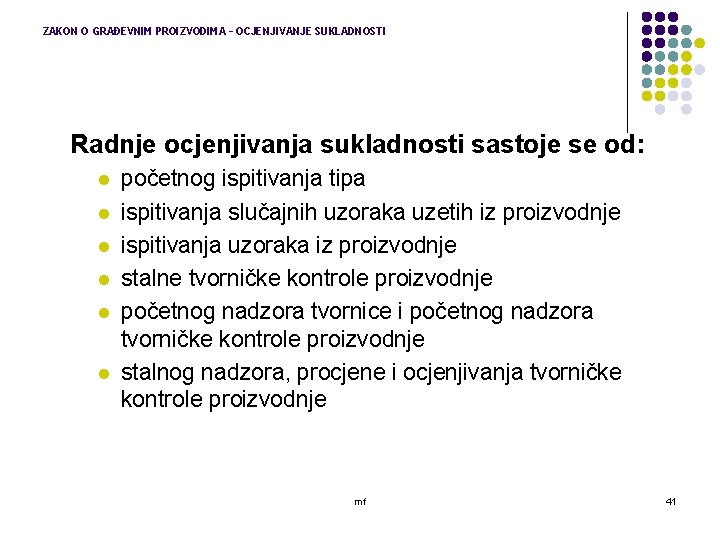 ZAKON O GRAĐEVNIM PROIZVODIMA – OCJENJIVANJE SUKLADNOSTI Radnje ocjenjivanja sukladnosti sastoje se od: l