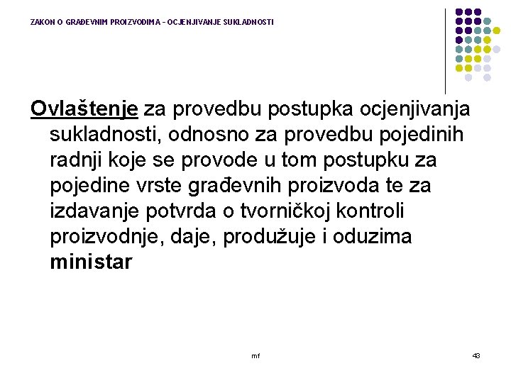 ZAKON O GRAĐEVNIM PROIZVODIMA – OCJENJIVANJE SUKLADNOSTI Ovlaštenje za provedbu postupka ocjenjivanja sukladnosti, odnosno