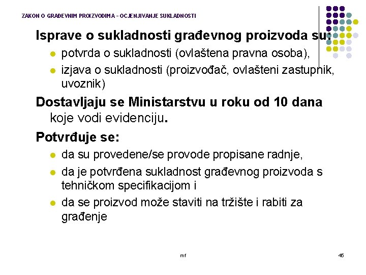 ZAKON O GRAĐEVNIM PROIZVODIMA – OCJENJIVANJE SUKLADNOSTI Isprave o sukladnosti građevnog proizvoda su: l