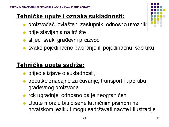 ZAKON O GRAĐEVNIM PROIZVODIMA – OCJENJIVANJE SUKLADNOSTI Tehničke upute i oznaka sukladnosti: l l