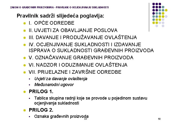 ZAKON O GRAĐEVNIM PROIZVODIMA – PRAVILNIK O OCIJENJIVANJU SUKLADNOSTI Pravilnik sadrži slijedeća poglavlja: l