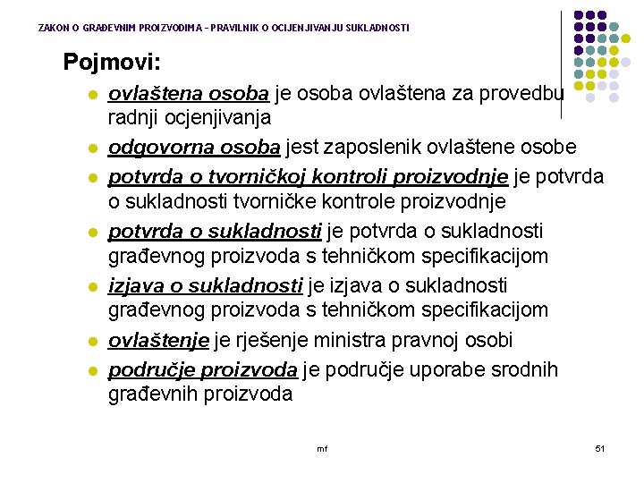 ZAKON O GRAĐEVNIM PROIZVODIMA – PRAVILNIK O OCIJENJIVANJU SUKLADNOSTI Pojmovi: l l l l