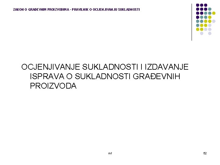 ZAKON O GRAĐEVNIM PROIZVODIMA – PRAVILNIK O OCIJENJIVANJU SUKLADNOSTI OCJENJIVANJE SUKLADNOSTI I IZDAVANJE ISPRAVA