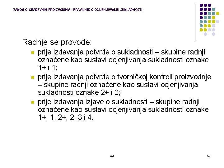 ZAKON O GRAĐEVNIM PROIZVODIMA – PRAVILNIK O OCIJENJIVANJU SUKLADNOSTI Radnje se provode: l l