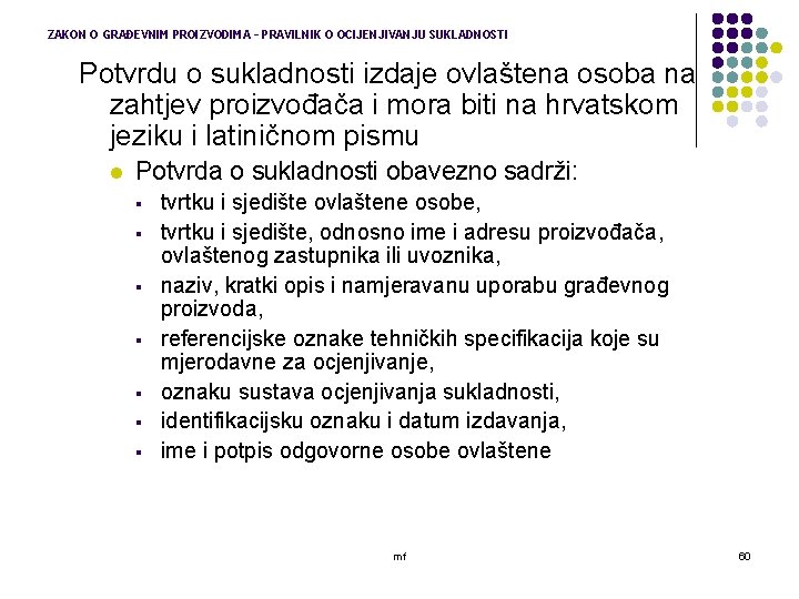 ZAKON O GRAĐEVNIM PROIZVODIMA – PRAVILNIK O OCIJENJIVANJU SUKLADNOSTI Potvrdu o sukladnosti izdaje ovlaštena