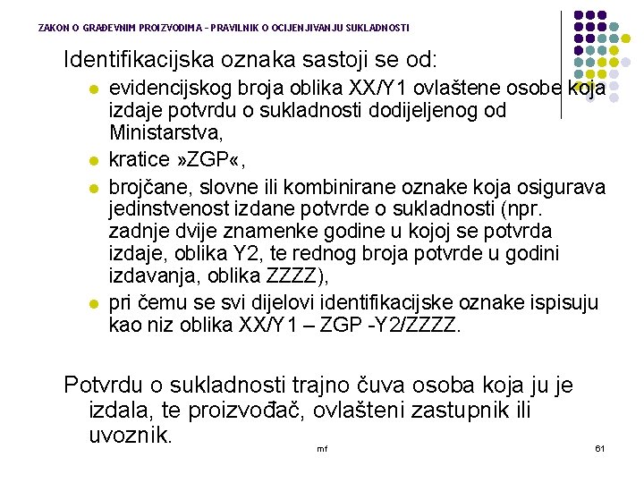 ZAKON O GRAĐEVNIM PROIZVODIMA – PRAVILNIK O OCIJENJIVANJU SUKLADNOSTI Identifikacijska oznaka sastoji se od: