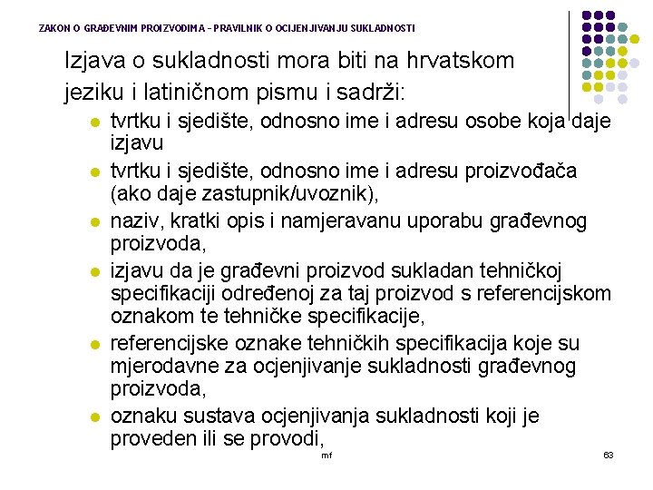 ZAKON O GRAĐEVNIM PROIZVODIMA – PRAVILNIK O OCIJENJIVANJU SUKLADNOSTI Izjava o sukladnosti mora biti