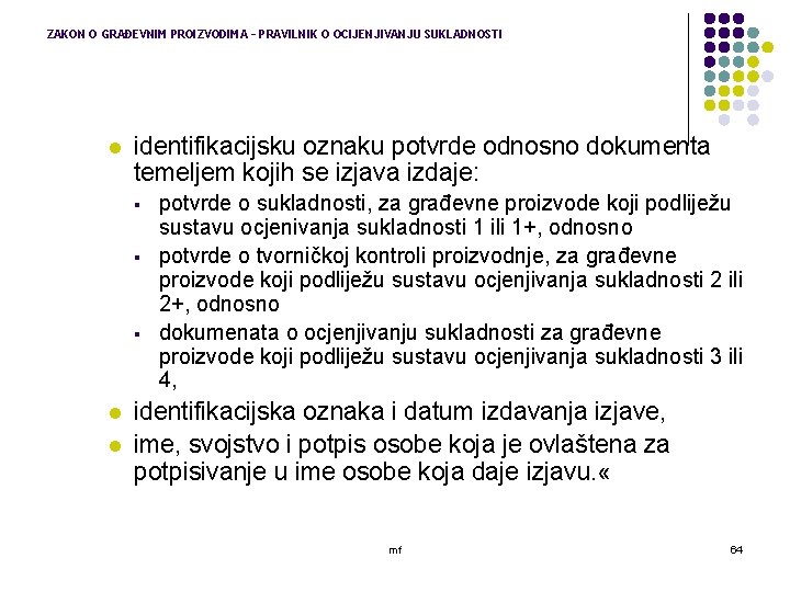 ZAKON O GRAĐEVNIM PROIZVODIMA – PRAVILNIK O OCIJENJIVANJU SUKLADNOSTI l identifikacijsku oznaku potvrde odnosno