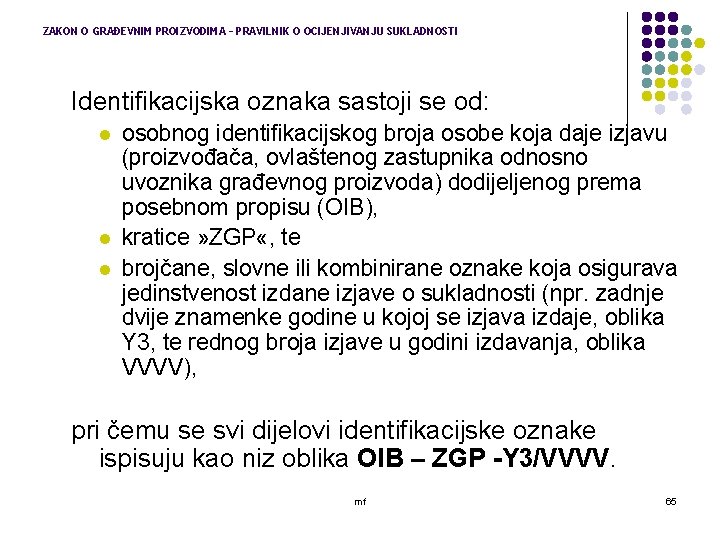 ZAKON O GRAĐEVNIM PROIZVODIMA – PRAVILNIK O OCIJENJIVANJU SUKLADNOSTI Identifikacijska oznaka sastoji se od: