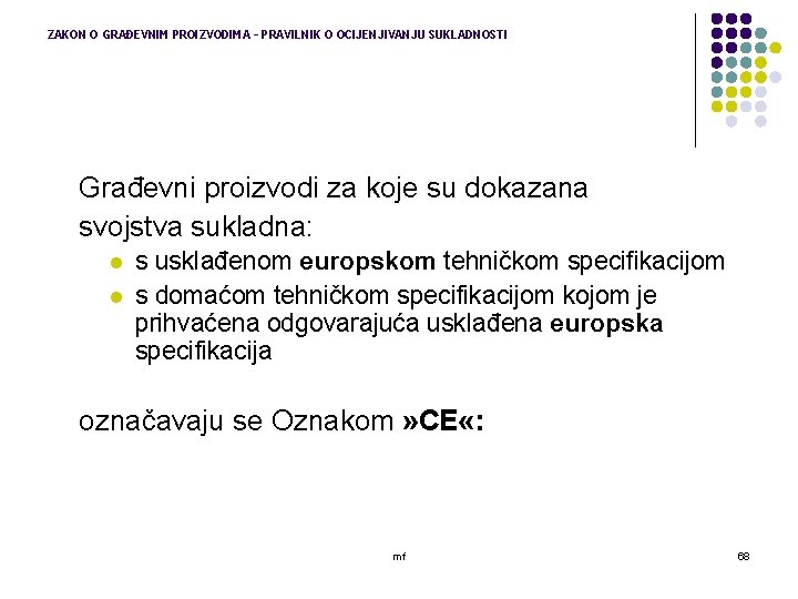 ZAKON O GRAĐEVNIM PROIZVODIMA – PRAVILNIK O OCIJENJIVANJU SUKLADNOSTI Građevni proizvodi za koje su