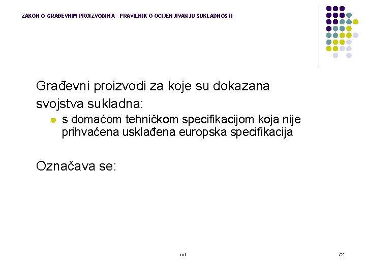 ZAKON O GRAĐEVNIM PROIZVODIMA – PRAVILNIK O OCIJENJIVANJU SUKLADNOSTI Građevni proizvodi za koje su