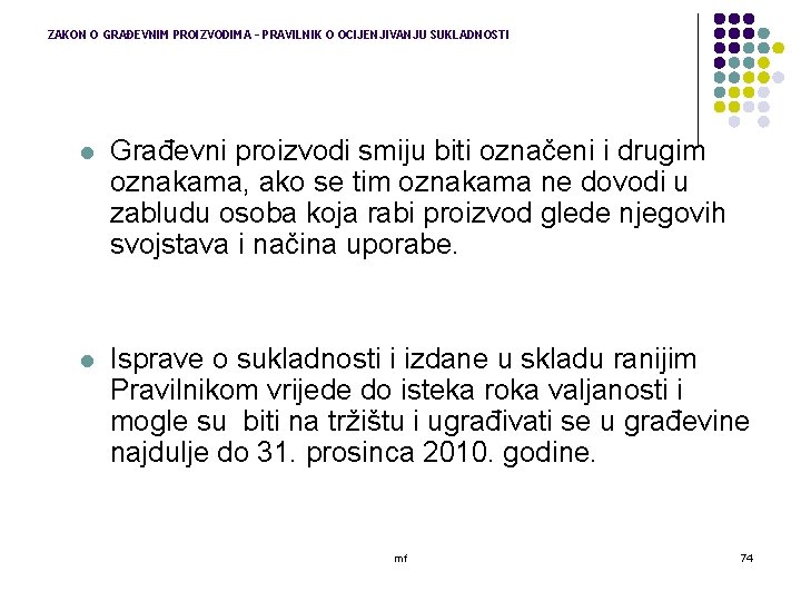 ZAKON O GRAĐEVNIM PROIZVODIMA – PRAVILNIK O OCIJENJIVANJU SUKLADNOSTI l Građevni proizvodi smiju biti