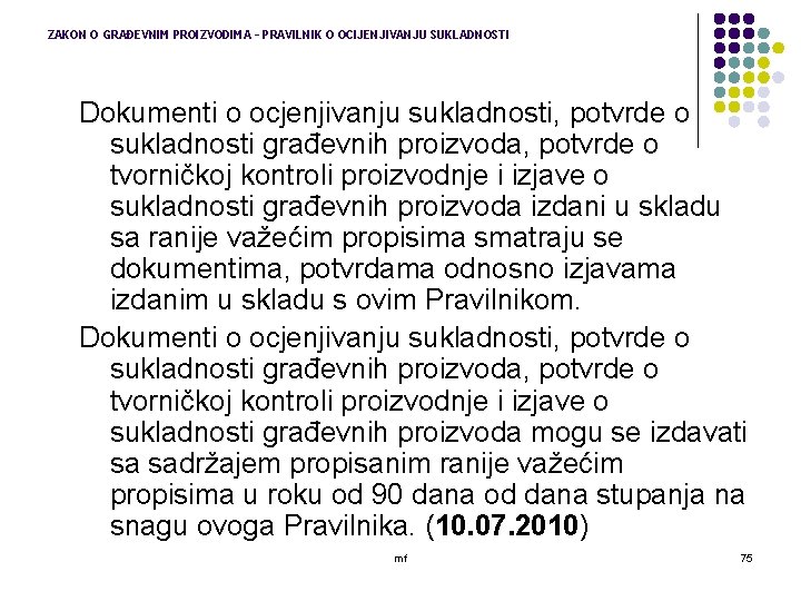 ZAKON O GRAĐEVNIM PROIZVODIMA – PRAVILNIK O OCIJENJIVANJU SUKLADNOSTI Dokumenti o ocjenjivanju sukladnosti, potvrde