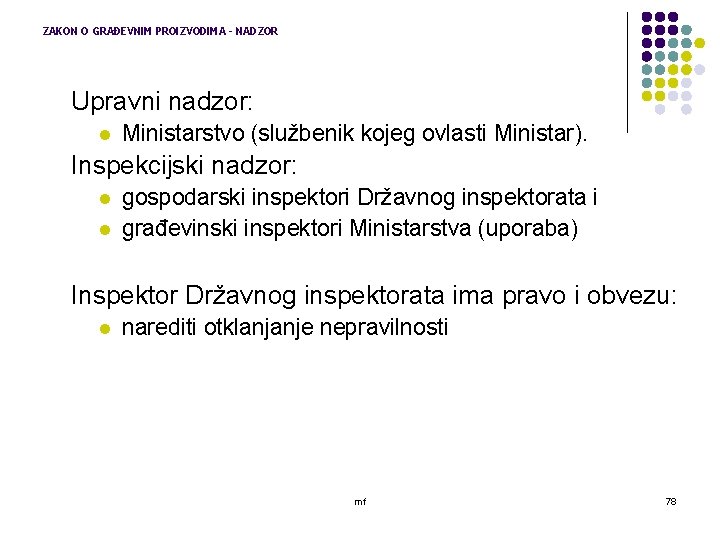 ZAKON O GRAĐEVNIM PROIZVODIMA - NADZOR Upravni nadzor: l Ministarstvo (službenik kojeg ovlasti Ministar).