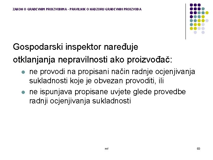 ZAKON O GRAĐEVNIM PROIZVODIMA – PRAVILNIK O NADZORU GRAĐEVNIH PROIZVODA Gospodarski inspektor naređuje otklanjanja