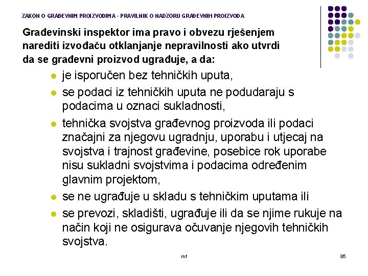 ZAKON O GRAĐEVNIM PROIZVODIMA - PRAVILNIK O NADZORU GRAĐEVNIH PROIZVODA Građevinski inspektor ima pravo