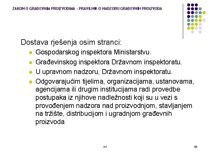 ZAKON O GRAĐEVNIM PROIZVODIMA – PRAVILNIK O NADZORU GRAĐEVNIH PROIZVODA Dostava rješenja osim stranci: