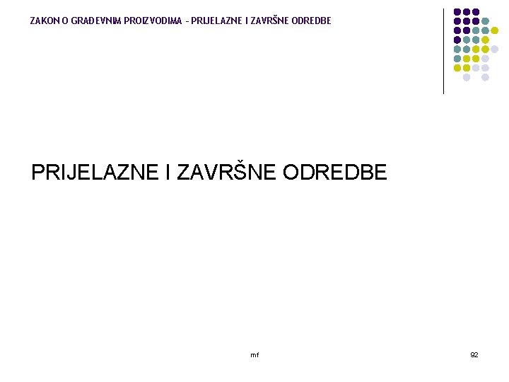 ZAKON O GRAĐEVNIM PROIZVODIMA – PRIJELAZNE I ZAVRŠNE ODREDBE mf 92 