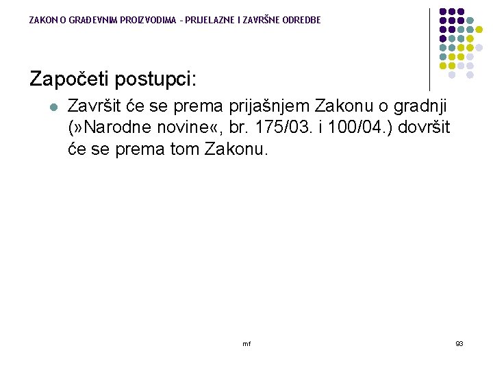 ZAKON O GRAĐEVNIM PROIZVODIMA – PRIJELAZNE I ZAVRŠNE ODREDBE Započeti postupci: l Završit će