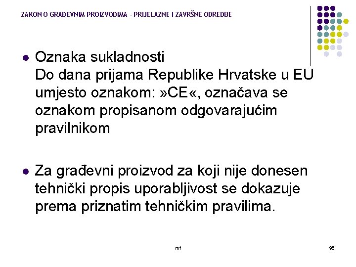 ZAKON O GRAĐEVNIM PROIZVODIMA – PRIJELAZNE I ZAVRŠNE ODREDBE l Oznaka sukladnosti Do dana