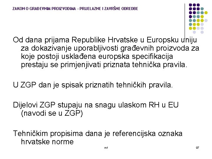 ZAKON O GRAĐEVNIM PROIZVODIMA – PRIJELAZNE I ZAVRŠNE ODREDBE Od dana prijama Republike Hrvatske