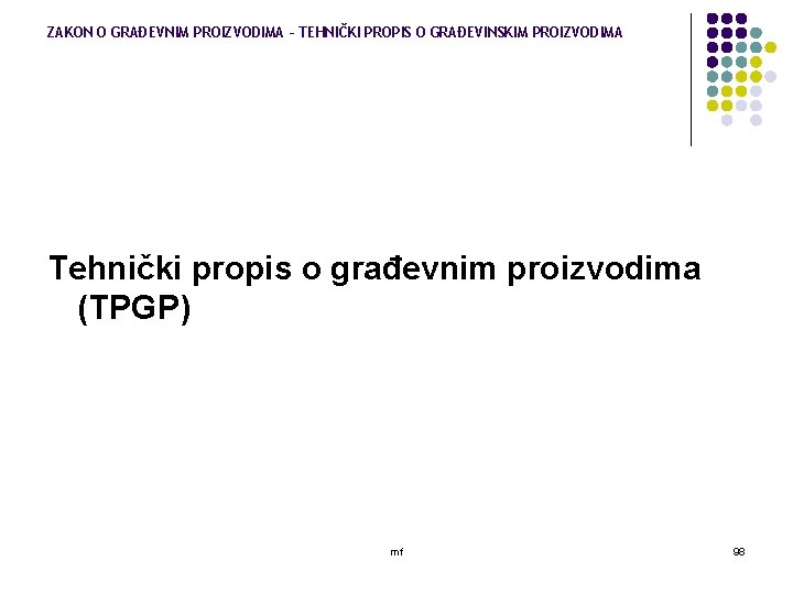 ZAKON O GRAĐEVNIM PROIZVODIMA – TEHNIČKI PROPIS O GRAĐEVINSKIM PROIZVODIMA Tehnički propis o građevnim