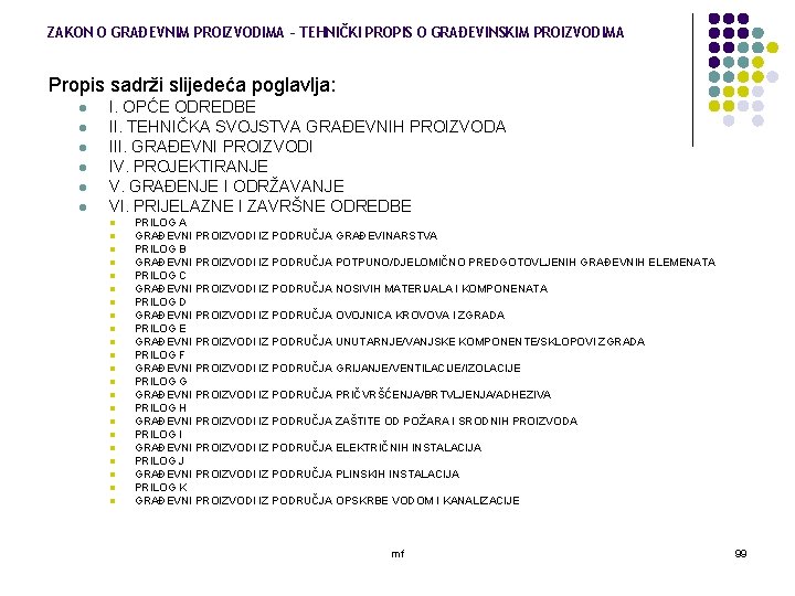 ZAKON O GRAĐEVNIM PROIZVODIMA – TEHNIČKI PROPIS O GRAĐEVINSKIM PROIZVODIMA Propis sadrži slijedeća poglavlja: