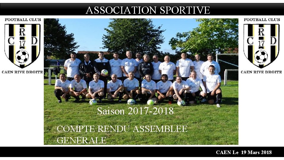 ASSOCIATION SPORTIVE Saison 2017 -2018 COMPTE RENDU ASSEMBLEE GENERALE Assemblée Générale CAEN Le 19