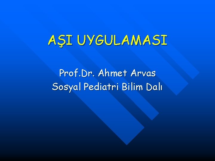 AŞI UYGULAMASI Prof. Dr. Ahmet Arvas Sosyal Pediatri Bilim Dalı 